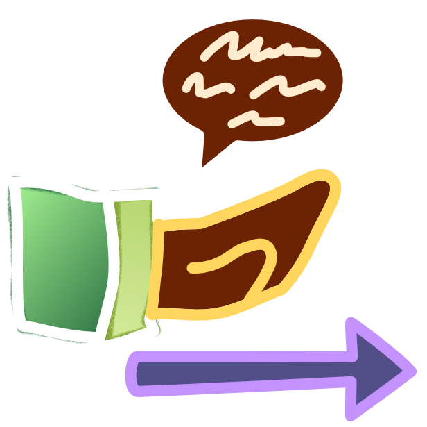 A brown hand outlined in yellow comes from a green sleeve. Hovering above the hand is a brown speech bubble with off white squiggles inside it. Below the hand is a purple arrow pointing from left to right. The image has light line art. 